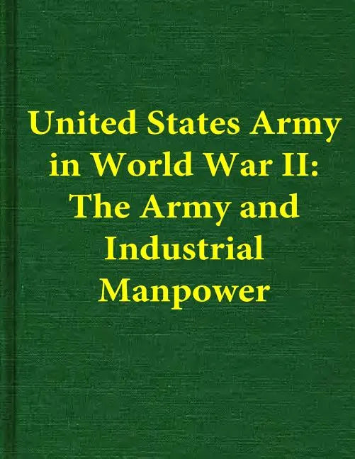 United States Army in World War II: The Army and Industrial Manpower - Paperback