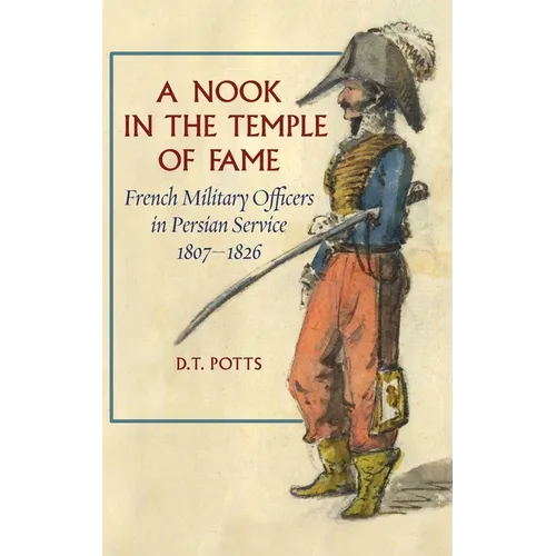 A Nook in the Temple of Fame: French Military Officers in Persian Service, 1807-1826 - Hardcover