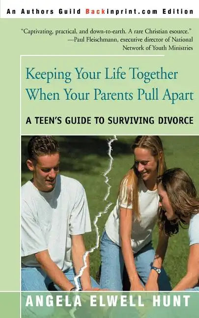 Keeping Your Life Together When Your Parents Pull Apart: A Teen's Guide to Surviving Divorce - Paperback