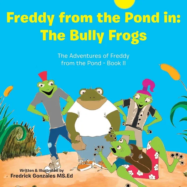 Freddy from the Pond In: the Bully Frogs: The Adventures of Freddy from the Pond - Book Ii - Paperback