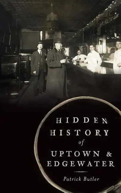 Hidden History of Uptown & Edgewater - Hardcover
