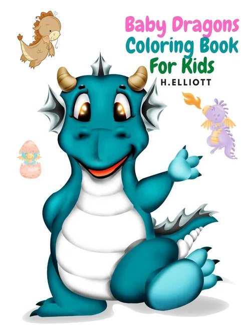 Baby Dragons Coloring Book For Kids: Enchanting Fantasy Coloring Book, A Coloring Book for Kids!, Girls And Boys, Perfect Coloring Book, Fun And Origi - Paperback