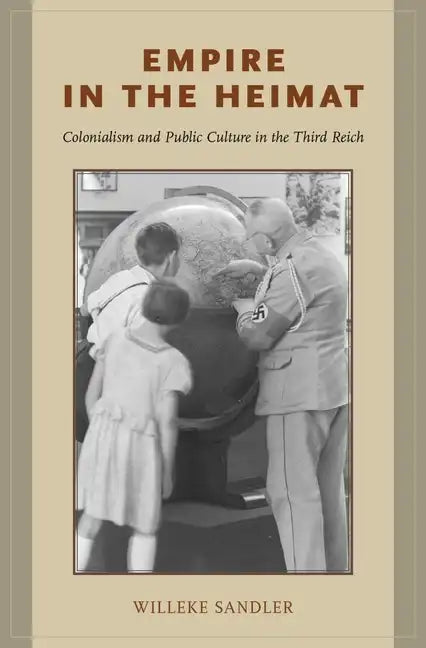 Empire in the Heimat: Colonialism and Public Culture in the Third Reich - Hardcover