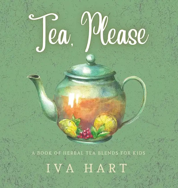 Tea, Please!: Herbal Tea Recipes for Kids - Hardcover