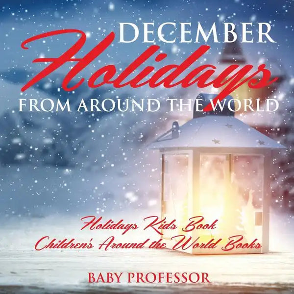 December Holidays from around the World - Holidays Kids Book Children's Around the World Books - Paperback