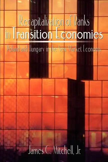 Recapitalization of Banks in Transition Economies: Poland and Hungary in the New Market Economy - Paperback