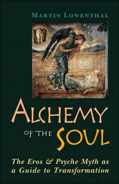 Alchemy of the Soul: The Eros and Psyche Myth as a Guide to Transformation - Paperback
