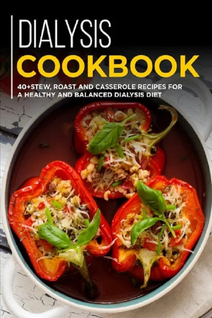 Dialysis Cookbook: 40+ Stew, roast and casserole recipes for a healthy and balanced Dialysis diet - Paperback