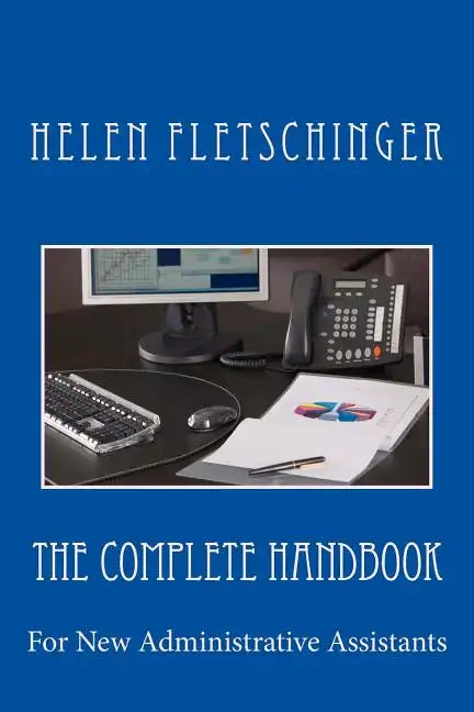 The Complete Handbook: For New Administrative Assistants - Paperback