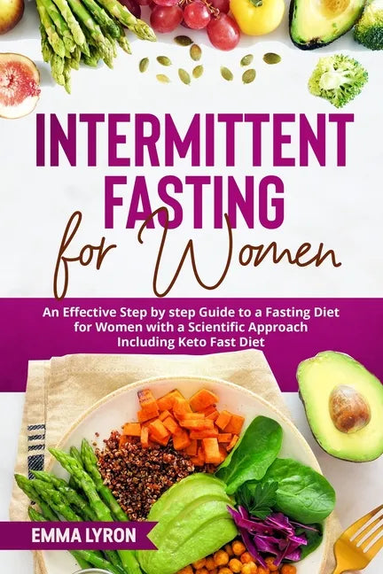 Intermittent Fasting for Women: An Effective Step by Step Guide to a Fasting Diet for Women with a Scientific Approach Including Keto Fast Diet - Paperback