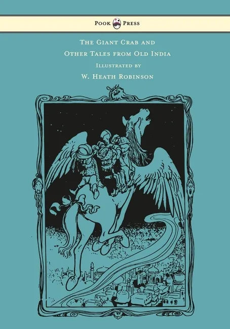 The Giant Crab and Other Tales from Old India - Illustrated by W. Heath Robinson - Hardcover