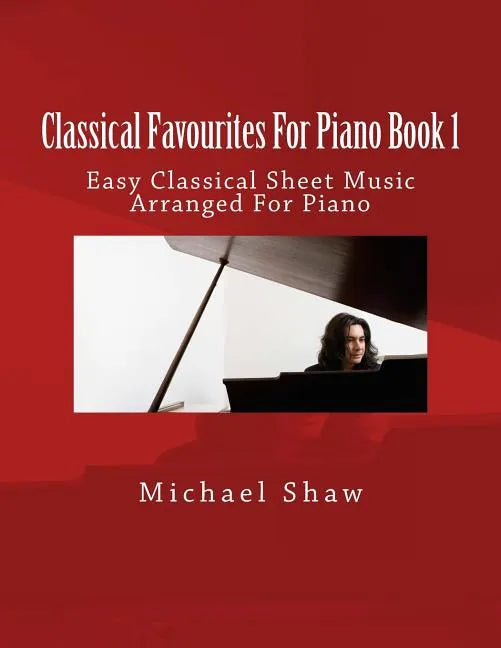 Classical Favourites For Piano Book 1: Easy Classical Sheet Music Arranged For Piano - Paperback