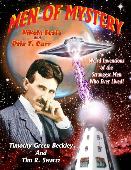 Men Of Mystery: Nikola Tesla and Otis T. Carr: Weird Inventions Of The Strangest Men Who Ever Lived! - Paperback