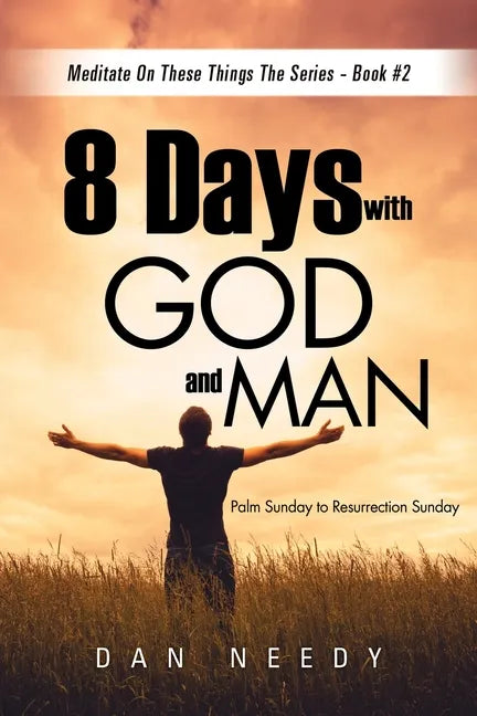 8 Days With God and Man: Palm Sunday to Resurrection Sunday - Paperback