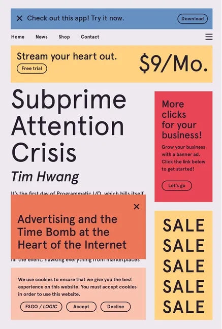 Subprime Attention Crisis: Advertising and the Time Bomb at the Heart of the Internet - Paperback
