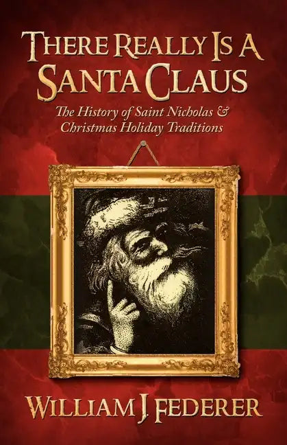 There Really is a Santa Claus - History of Saint Nicholas & Christmas Holiday Traditions - Paperback