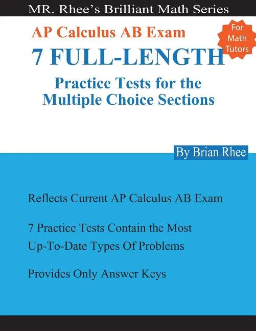 For Math Tutors: AP Calculus AB Exam 7 Full-Length Practice Tests for the Multiple Choice Sections: 7 Full-Length Practice Tests for th - Paperback