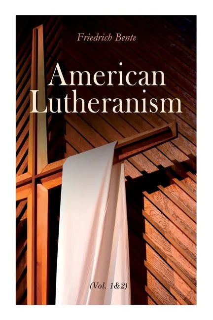 American Lutheranism (Vol. 1&2): Early History of American Lutheranism and the Tennessee Synod & The United Lutheran Church - Paperback