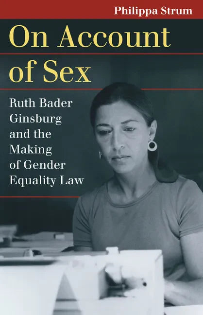 On Account of Sex: Ruth Bader Ginsburg and the Making of Gender Equality Law - Paperback