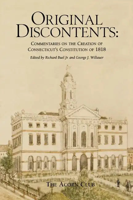Original Discontents: Commentaries on the Creation of Connecticut's Constitution of 1818 - Paperback
