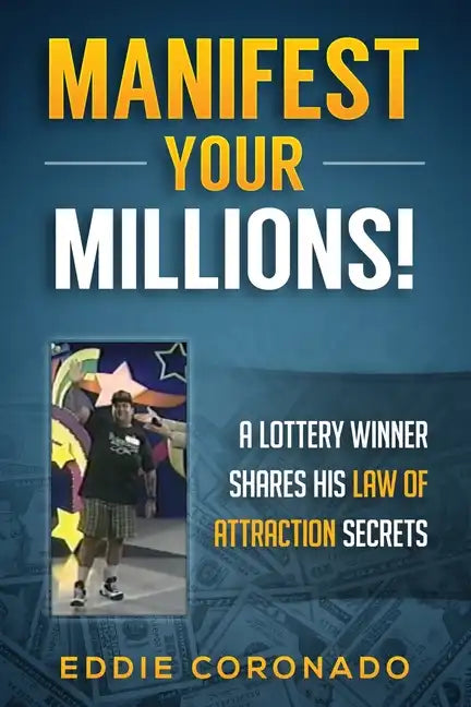 Manifest Your Millions!: A Lottery Winner Shares his Law of Attraction Secrets - Paperback