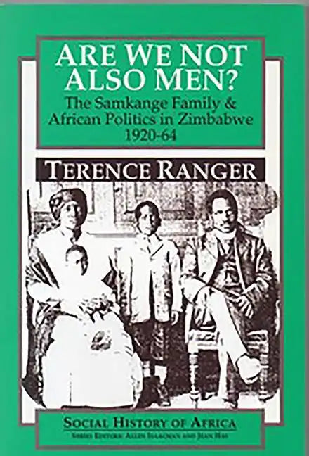Are We Not Also Men?: The Samkange Family and African Politics in Zimbabwe, 1920-64 - Paperback