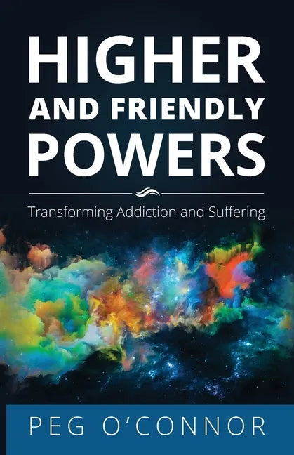 Higher and Friendly Powers: Transforming Addiction and Suffering - Paperback