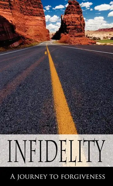 Infidelity A Journey to Forgiveness - Hardcover