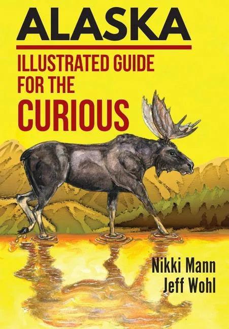 Alaska: Illustrated Guide for the Curious - Hardcover