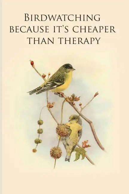 Birdwatching because it's cheaper than therapy: Gifts For Birdwatchers - a great logbook, diary or notebook for tracking bird species. 120 pages - Paperback
