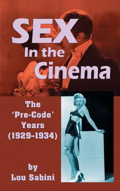 Sex In the Cinema: The 'Pre-Code' Years (1929-1934) (hardback) - Hardcover