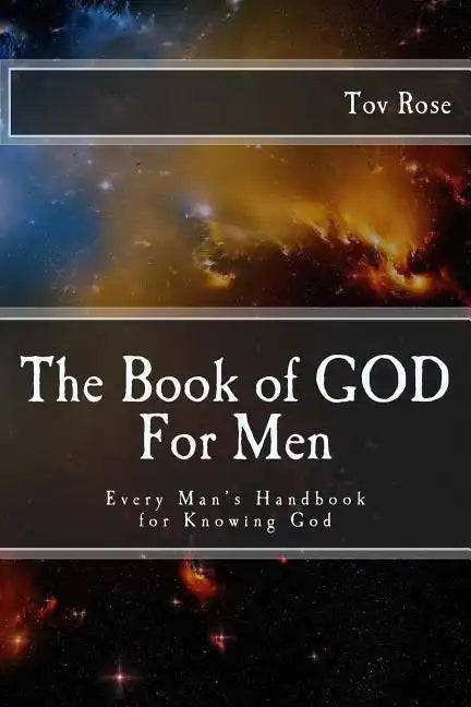 The Book of GOD: For Men: Every Man's Handbook for Knowing GOD - Paperback