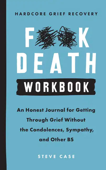 Hardcore Grief Recovery Workbook: An Honest Journal for Getting Through Grief Without the Condolences, Sympathy, and Other Bs - Paperback