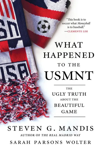 What Happened to the Usmnt: The Ugly Truth about the Beautiful Game - Hardcover