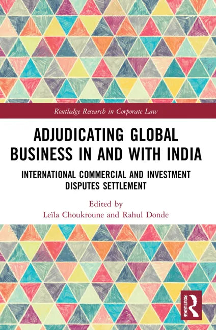 Adjudicating Global Business in and with India: International Commercial and Investment Disputes Settlement - Paperback