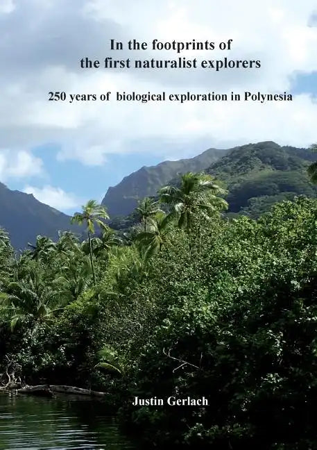 In the footprints of the first naturalist explorers: 250 years of biological exploration in Polynesia - Paperback