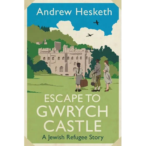 Escape to Gwrych Castle: A Jewish Refugee Story - Hardcover