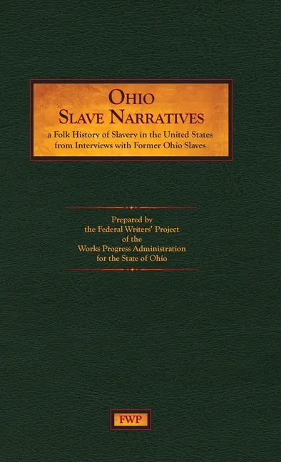 Ohio Slave Narratives: A Folk History of Slavery in the United States from Interviews with Former Slaves - Hardcover