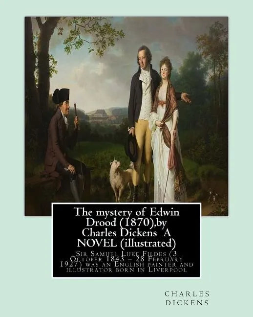 The mystery of Edwin Drood (1870), by Charles Dickens A NOVEL (illustrated): Sir Samuel Luke Fildes (3 October 1843 - 28 February 1927) was an English - Paperback