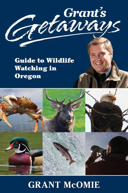 Grant's Getaways: Guide to Wildlife Watching in Oregon - Hardcover