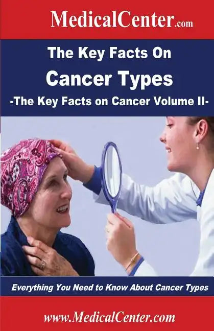 The Key Facts on Cancer Types: Everything You Need to Know About Cancer Types - Paperback