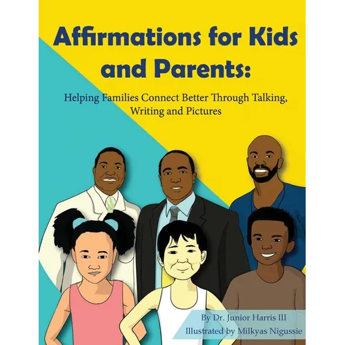 Affirmations for Kids and Parents: Helping Families Connect Better Through Talking, Writing and Pictures - Paperback