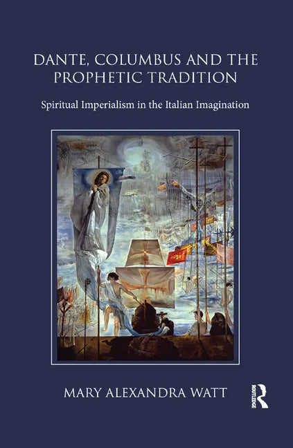Dante, Columbus and the Prophetic Tradition: Spiritual Imperialism in the Italian Imagination - Paperback