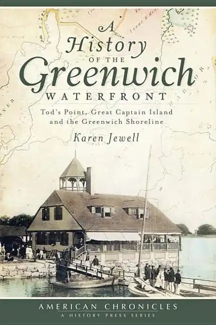A History of the Greenwich Waterfront: Tod's Point, Great Captain Island and the Greenwich Shoreline - Paperback