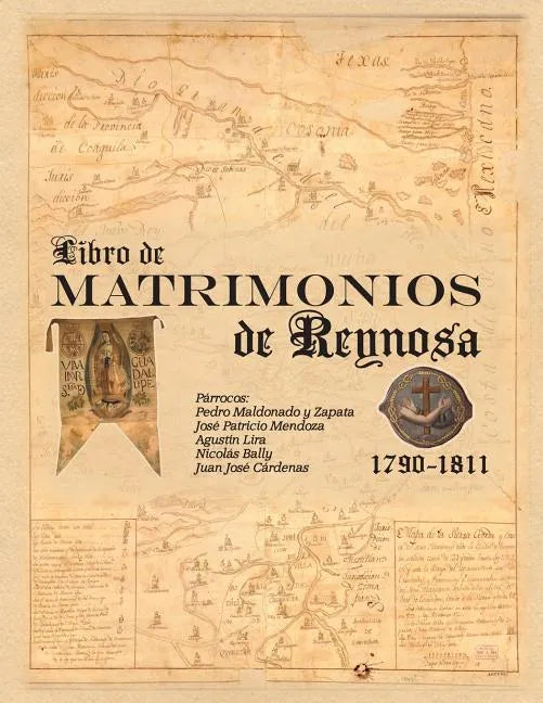 Libro de Matrimonios de Reynosa 1790-1811: Parracos: Pedro Maldonado y Zapata, Jose Patricio Mendoza, Agustin Lira, Nicolas Bally, Juan Jose Cardenas - Paperback