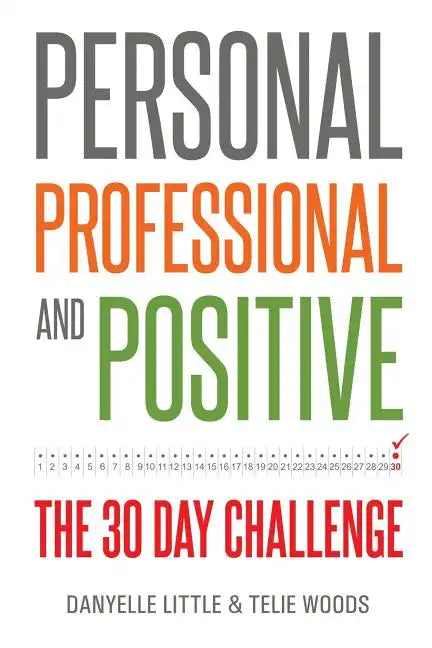 Personal, Professional, and Positive: The 30-Day Challenge - Paperback