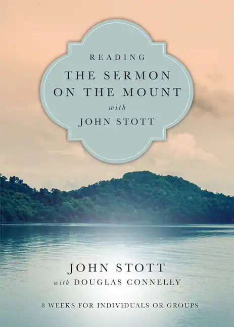 Reading the Sermon on the Mount with John Stott: 8 Weeks for Individuals or Groups - Paperback