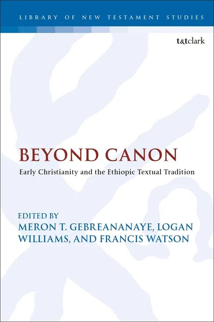 Beyond Canon: Early Christianity and the Ethiopic Textual Tradition - Paperback