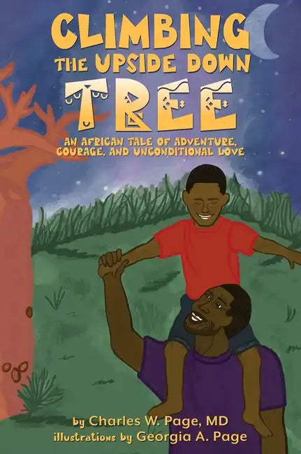 Climbing the Upside Down Tree: An African Tale of Adventure, Courage, and Unconditional Love - Hardcover
