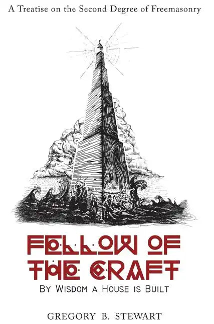 Fellow of the Craft: By Wisdom a House Is Built: A Treatise on the Second Degree of Freemasonry - Hardcover